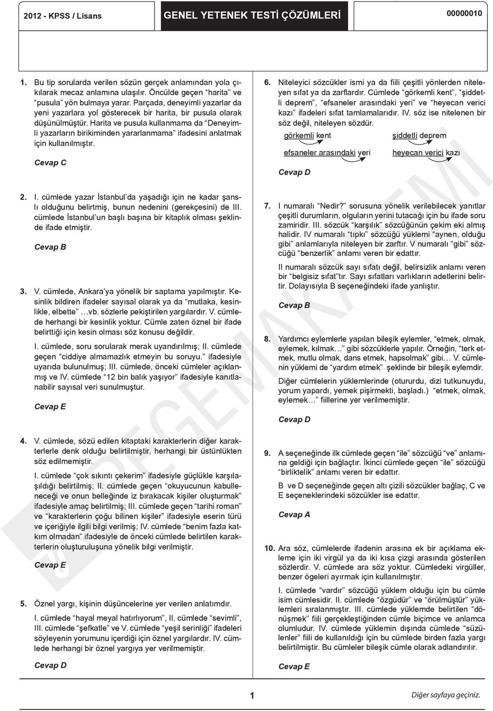 Harita ve pusula kullanmama da Deneyimli yazarların birikiminden yararlanmama ifadesini anlatmak için kullanılmıştır. Cevap C 6.