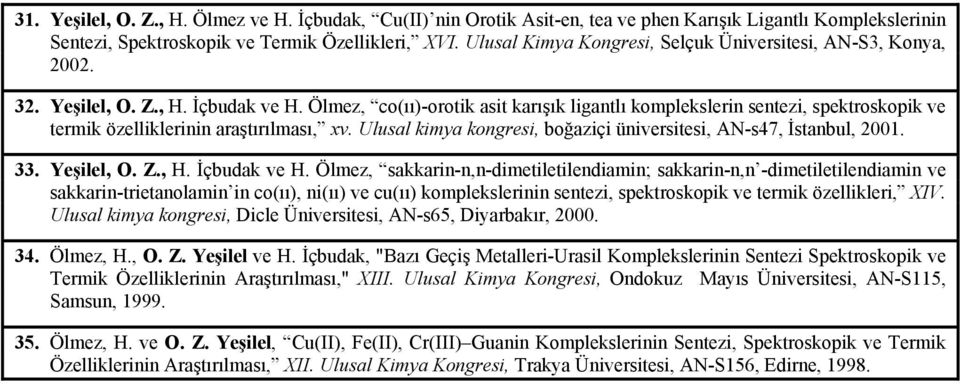 Ölmez, co(ıı)-orotik asit karışık ligantlı komplekslerin sentezi, spektroskopik ve termik özelliklerinin araştırılması, xv. Ulusal kimya kongresi, boğaziçi üniversitesi, AN-s47, İstanbul, 2001. 33.