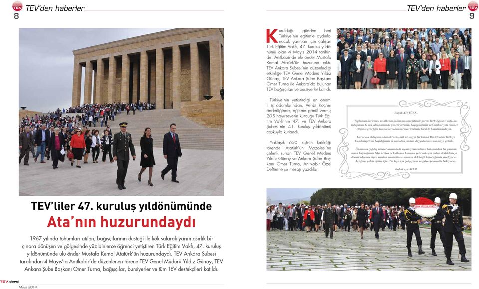 TEV Ankara Şubesi nin düzenlediği etkinliğe TEV Genel Müdürü Yıldız Günay, TEV Ankara Şube Başkanı Ömer Turna ile Ankara da bulunan TEV bağışçıları ve bursiyerler katıldı.