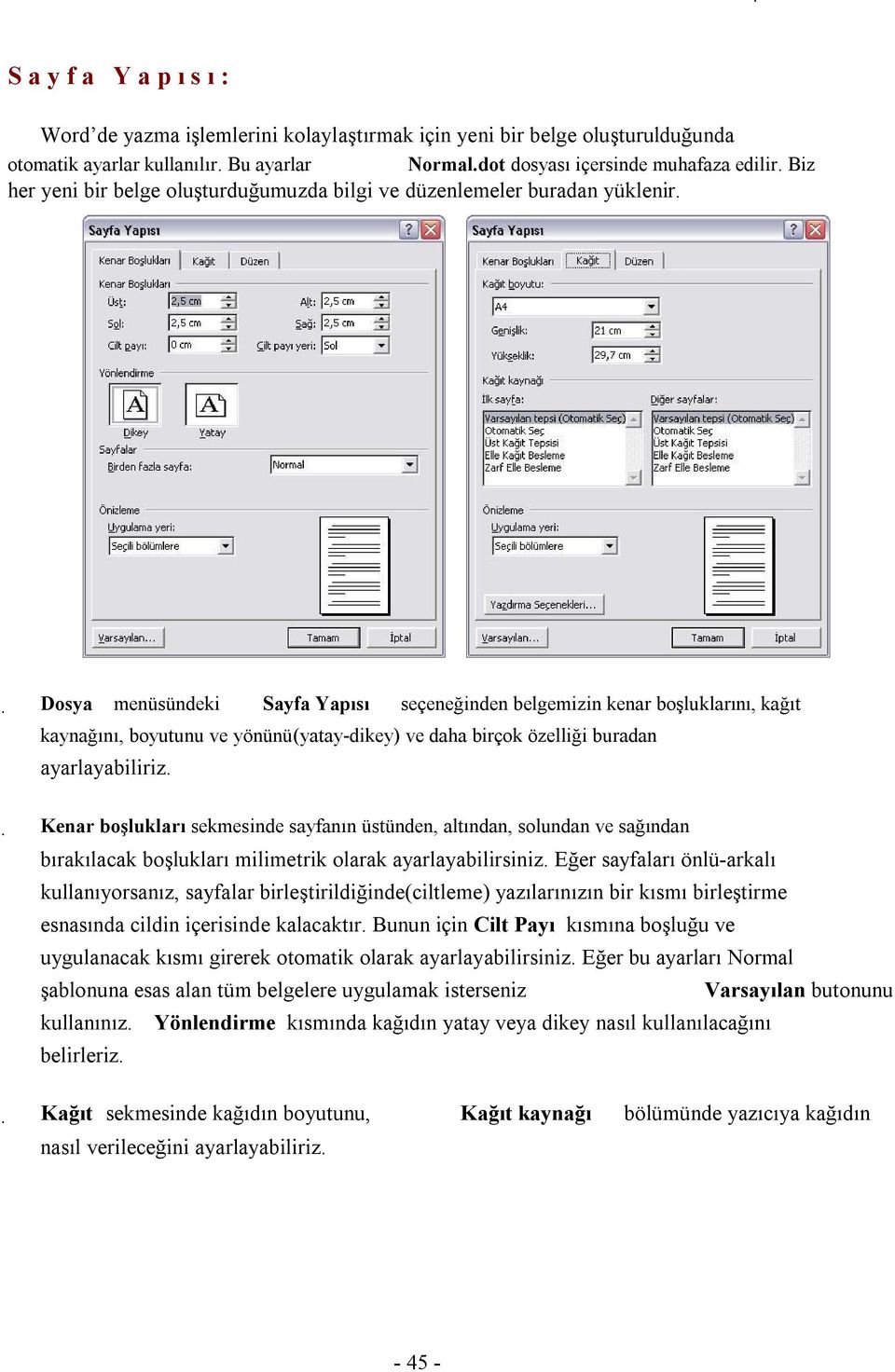 Dosya menüsündeki Sayfa Yapısı seçeneğinden belgemizin kenar boşluklarını, kağıt kaynağını, boyutunu ve yönünü(yatay-dikey) ve daha birçok özelliği buradan ayarlayabiliriz.