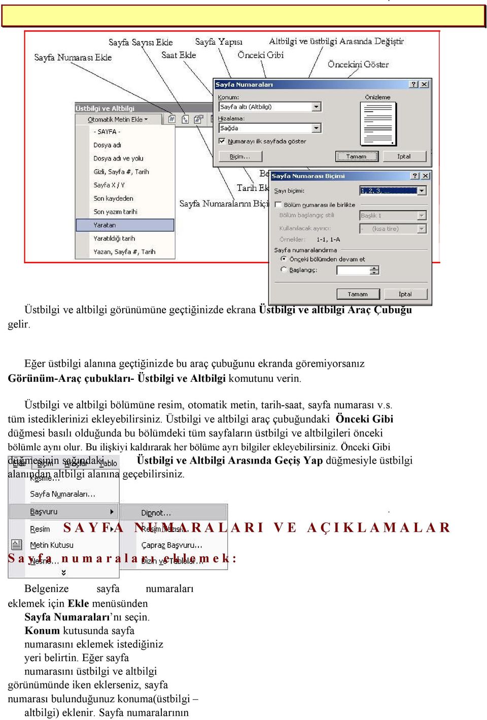 Üstbilgi ve altbilgi bölümüne resim, otomatik metin, tarih-saat, sayfa numarası v.s. tüm istediklerinizi ekleyebilirsiniz.