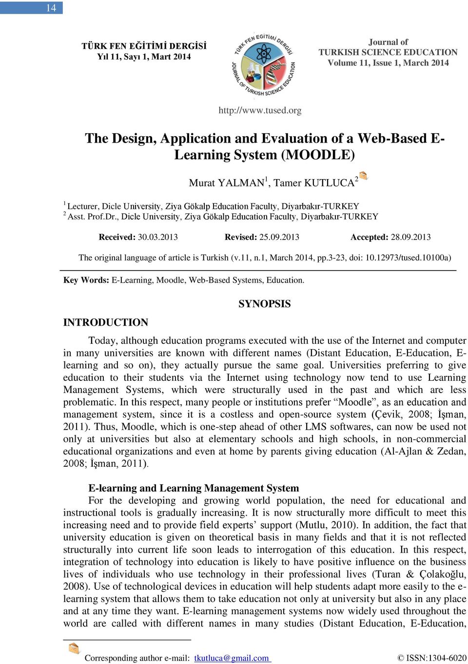 Asst. Prof.Dr., Dicle University, Ziya Gökalp Education Faculty, Diyarbakır-TURKEY Received: 30.03.2013 Revised: 25.09.2013 Accepted: 28.09.2013 The original language of article is Turkish (v.11, n.