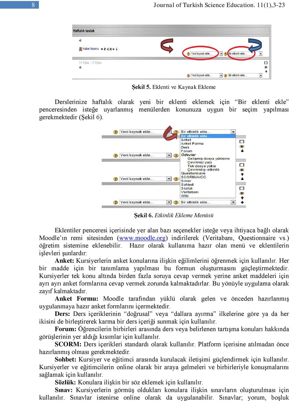 6). Şekil 6. Etkinlik Ekleme Menüsü Eklentiler penceresi içerisinde yer alan bazı seçenekler isteğe veya ihtiyaca bağlı olarak Moodle ın remi sitesinden (www.moodle.