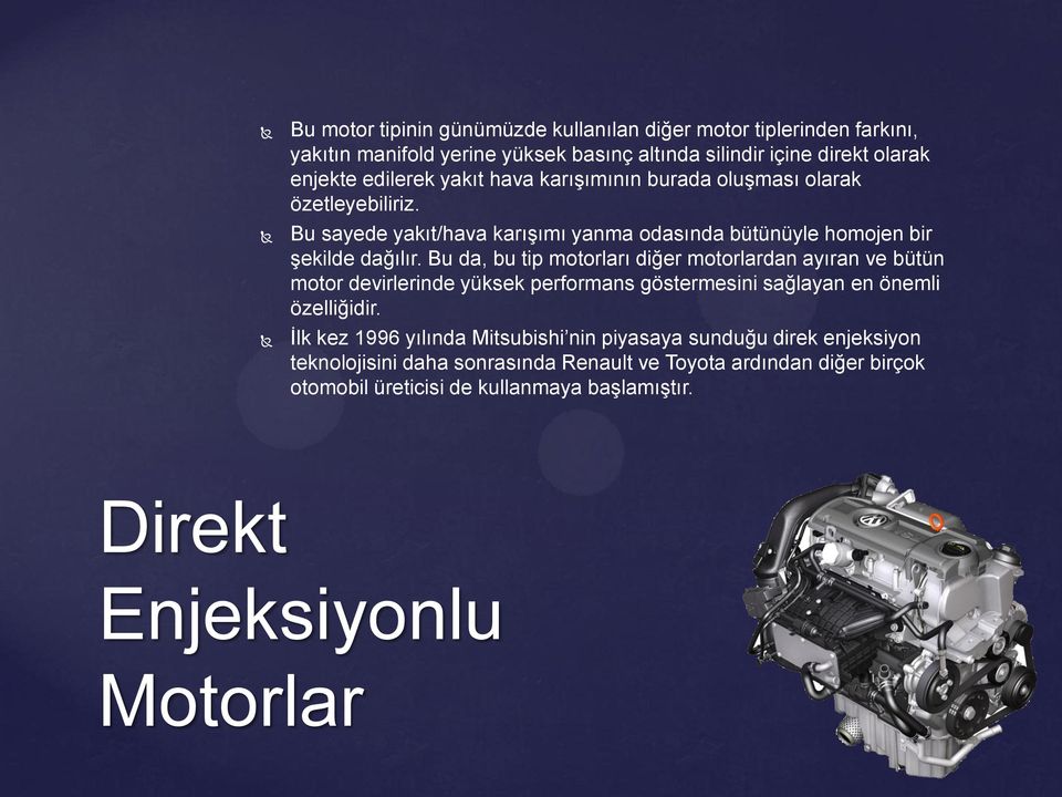 Bu da, bu tip motorları diğer motorlardan ayıran ve bütün motor devirlerinde yüksek performans göstermesini sağlayan en önemli özelliğidir.