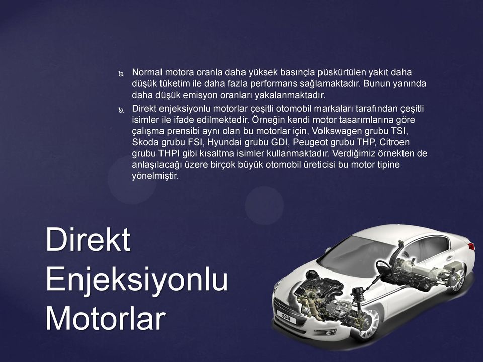 Direkt enjeksiyonlu motorlar çeşitli otomobil markaları tarafından çeşitli isimler ile ifade edilmektedir.