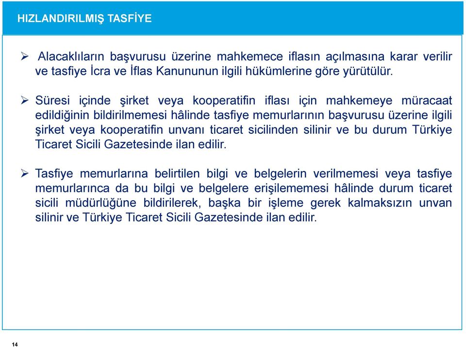 kooperatifin unvanı ticaret sicilinden silinir ve bu durum Türkiye Ticaret Sicili Gazetesinde ilan edilir.