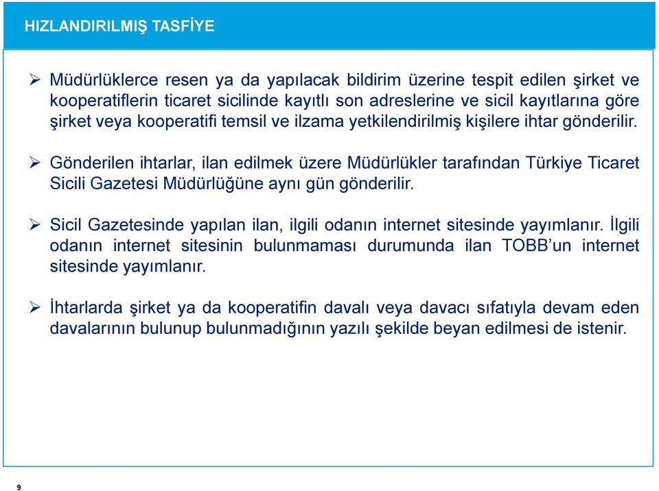 Gönderilen ihtarlar, ilan edilmek üzere Müdürlükler tarafından Türkiye Ticaret Sicili Gazetesi Müdürlüğüne aynı gün gönderilir.