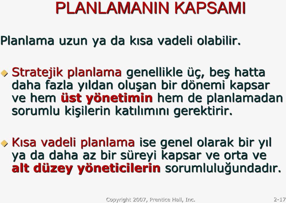 yönetimin hem de planlamadan sorumlu kişilerin katılımını gerektirir.