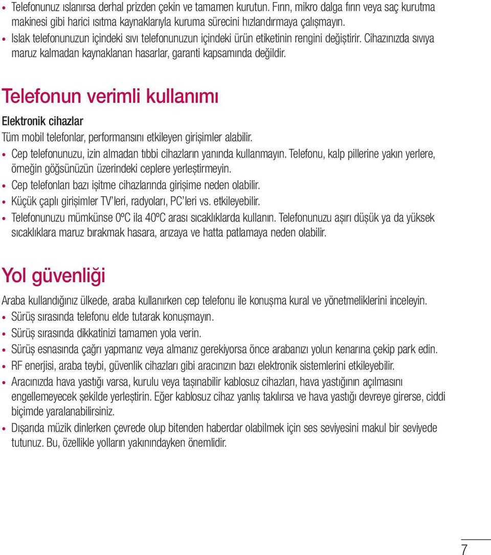 Telefonun verimli kullanımı Elektronik cihazlar Tüm mobil telefonlar, performansını etkileyen girișimler alabilir. Cep telefonunuzu, izin almadan tıbbi cihazların yanında kullanmayın.