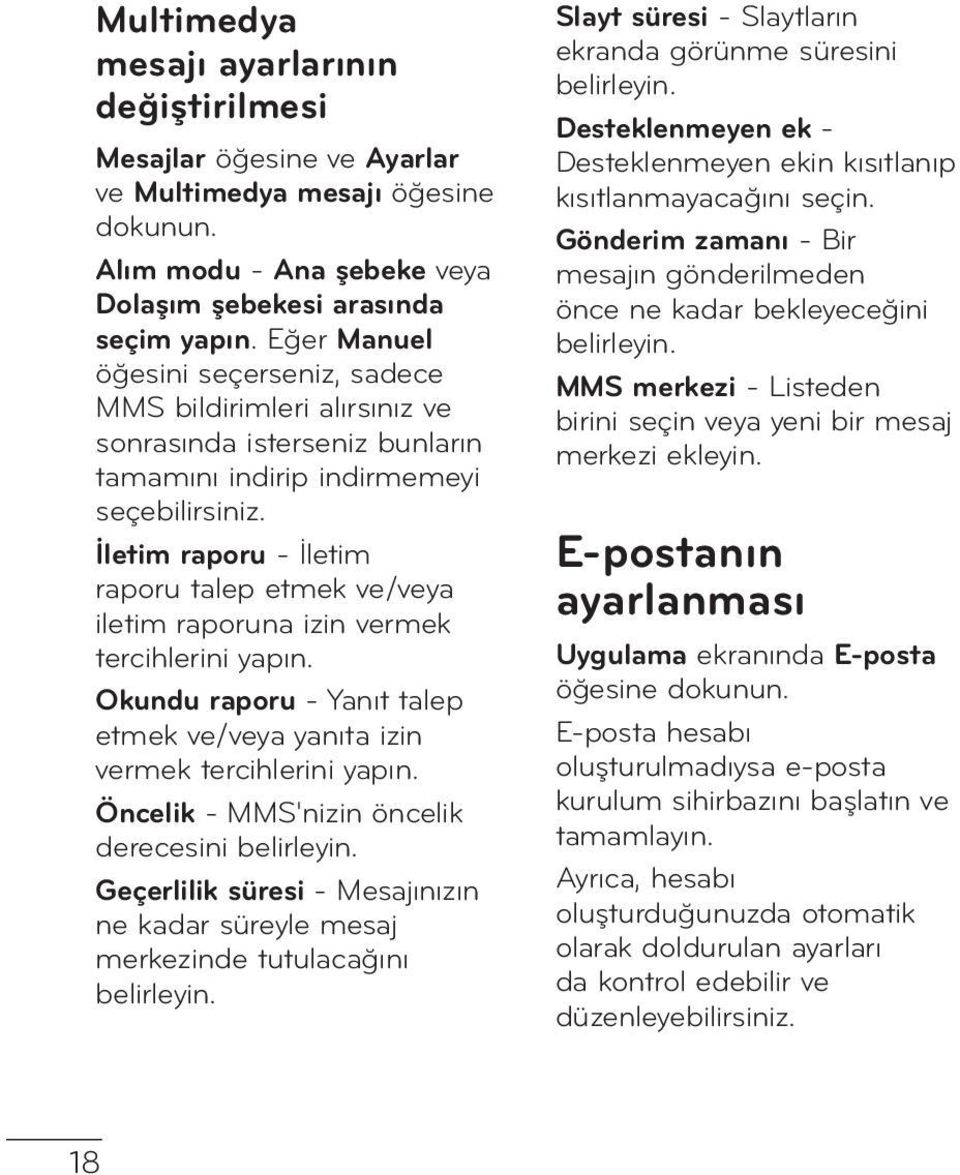 İletim raporu - İletim raporu talep etmek ve/veya iletim raporuna izin vermek tercihlerini yapın. Okundu raporu - Yanıt talep etmek ve/veya yanıta izin vermek tercihlerini yapın.