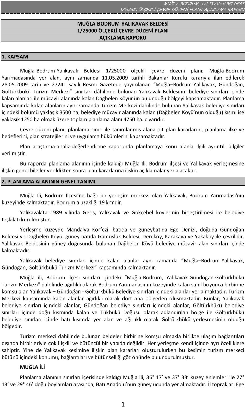 2009 tarihli Bakanlar Kurulu kararıyla ilan edilerek 28.05.