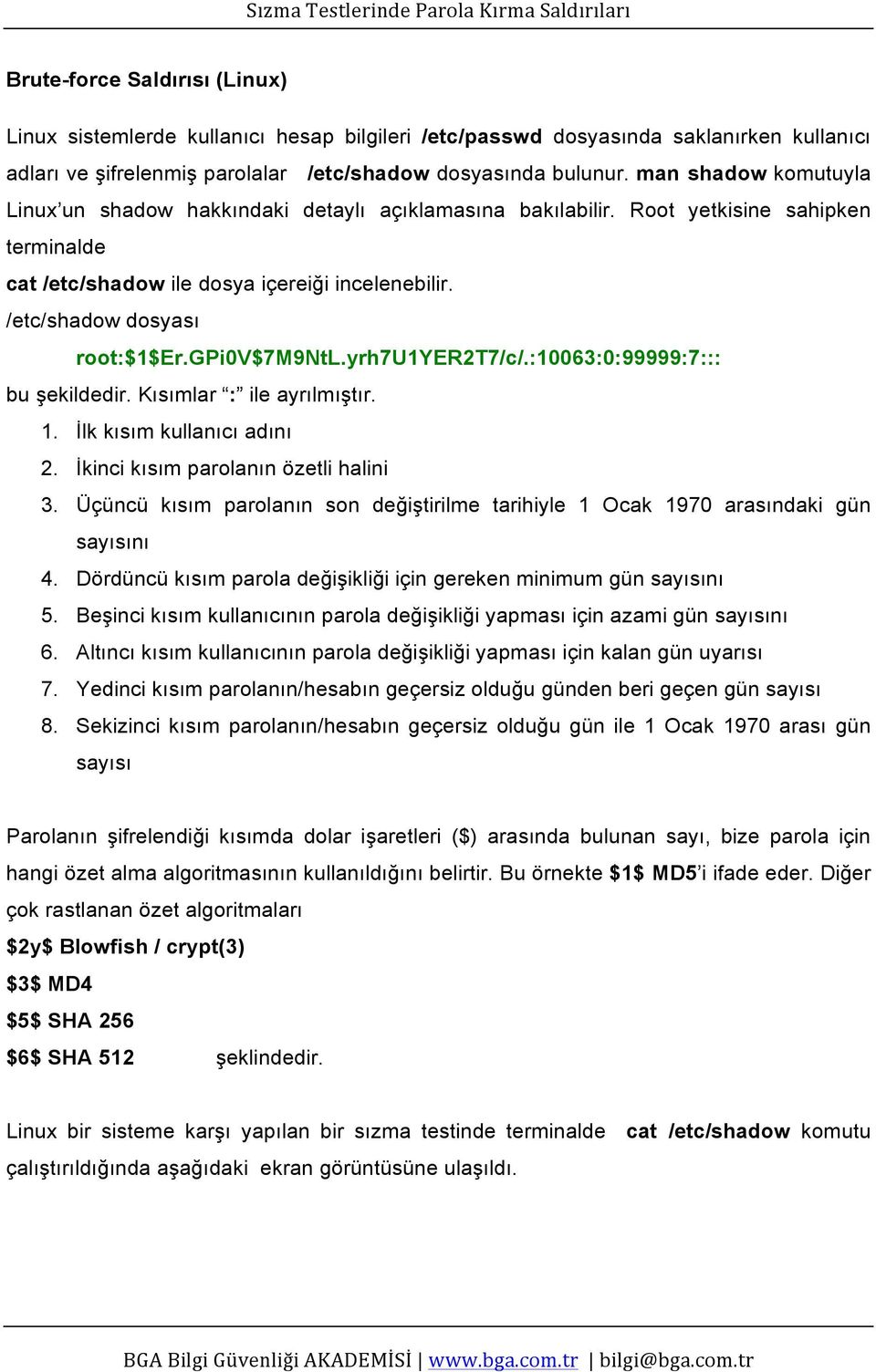 gpi0v$7m9ntl.yrh7u1yer2t7/c/.:10063:0:99999:7::: bu şekildedir. Kısımlar : ile ayrılmıştır. 1. İlk kısım kullanıcı adını 2. İkinci kısım parolanın özetli halini 3.