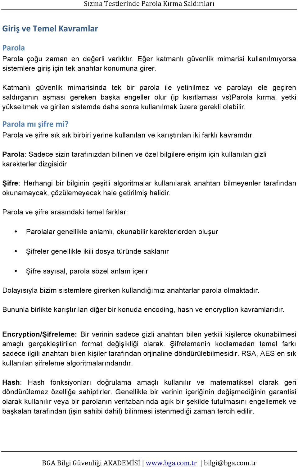 sistemde daha sonra kullanılmak üzere gerekli olabilir. Parola mı şifre mi? Parola ve şifre sık sık birbiri yerine kullanılan ve karıştırılan iki farklı kavramdır.