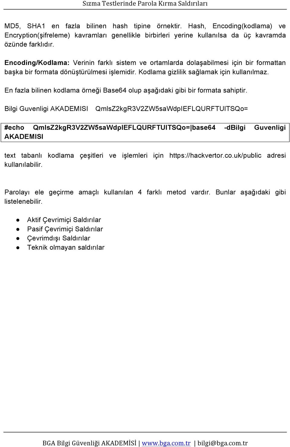 En fazla bilinen kodlama örneği Base64 olup aşağıdaki gibi bir formata sahiptir.