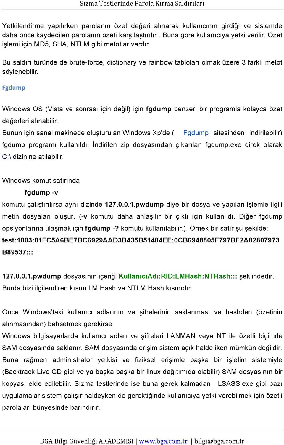 Fgdump Windows OS (Vista ve sonrası için değil) için fgdump benzeri bir programla kolayca özet değerleri alınabilir.