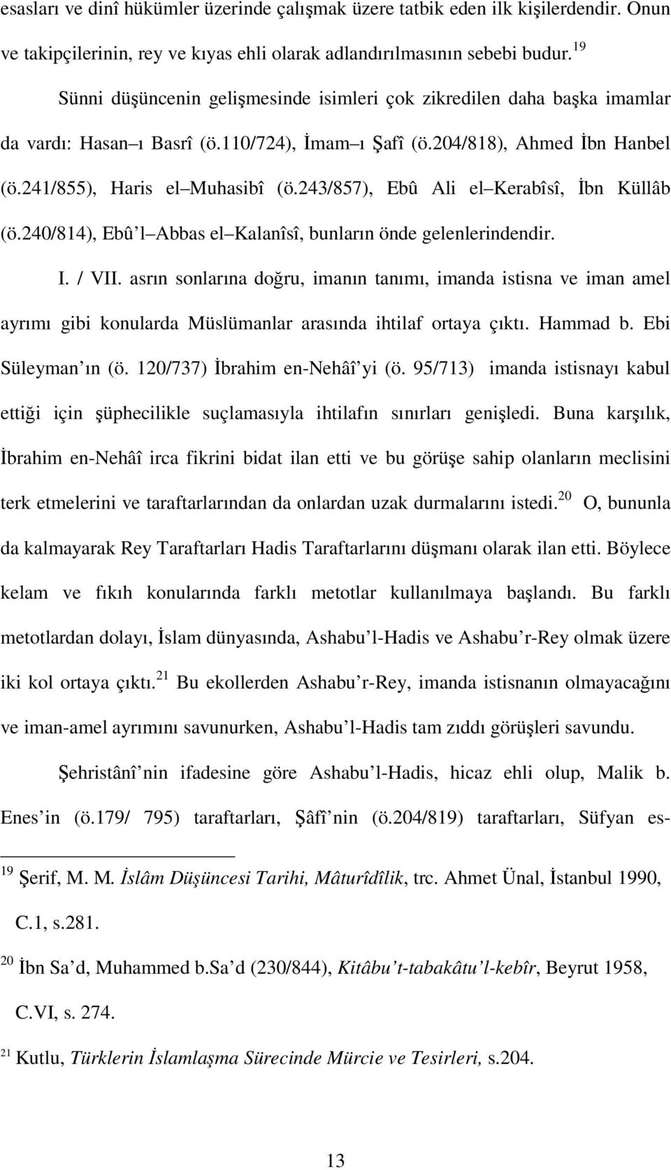 243/857), Ebû Ali el Kerabîsî, İbn Küllâb (ö.240/814), Ebû l Abbas el Kalanîsî, bunların önde gelenlerindendir. I. / VII.