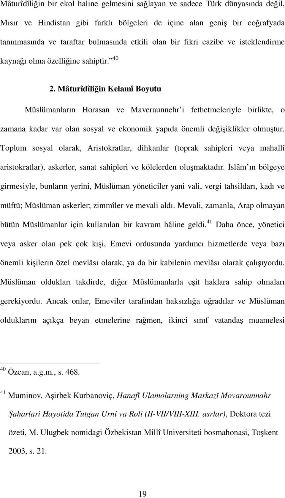 Mâturîdîliğin Kelamî Boyutu Müslümanların Horasan ve Maveraunnehr i fethetmeleriyle birlikte, o zamana kadar var olan sosyal ve ekonomik yapıda önemli değişiklikler olmuştur.