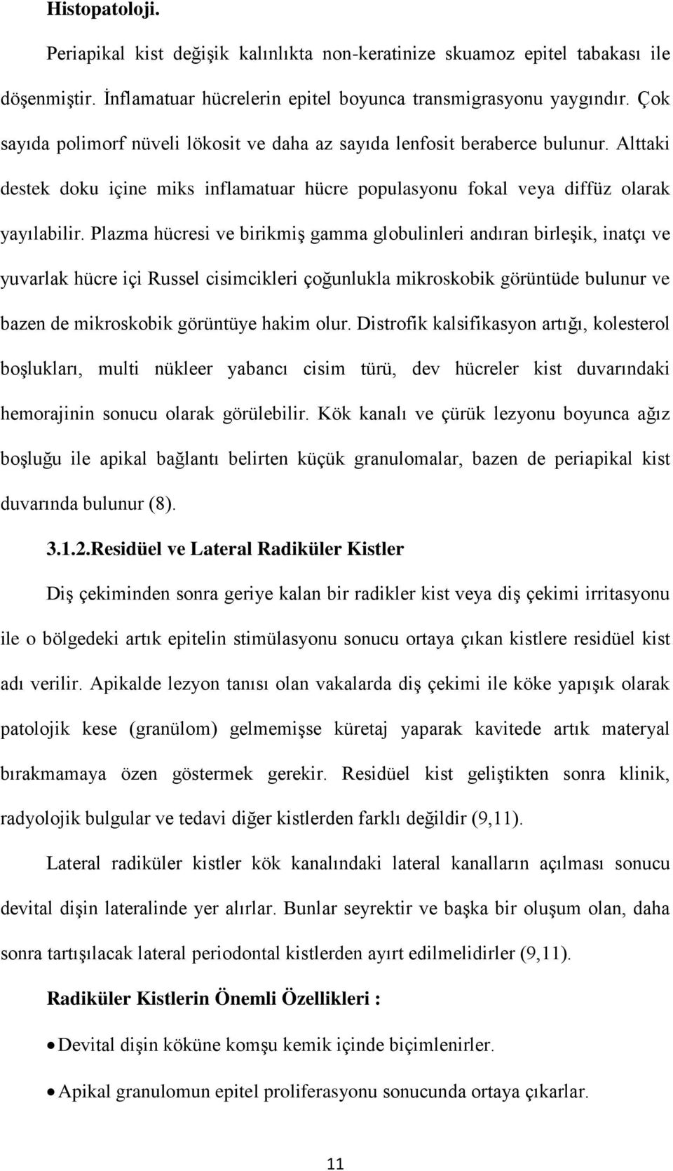 Plazma hücresi ve birikmiş gamma globulinleri andıran birleşik, inatçı ve yuvarlak hücre içi Russel cisimcikleri çoğunlukla mikroskobik görüntüde bulunur ve bazen de mikroskobik görüntüye hakim olur.