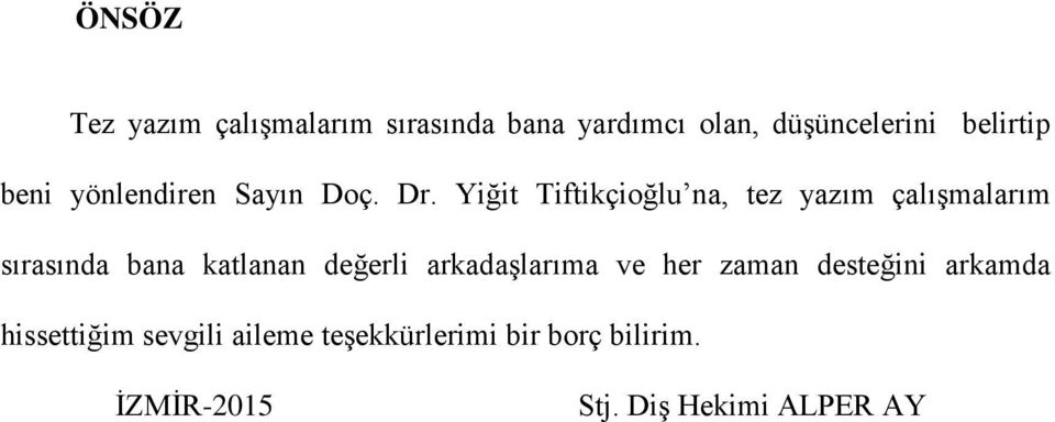 Yiğit Tiftikçioğlu na, tez yazım çalışmalarım sırasında bana katlanan değerli