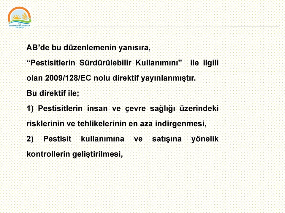 Bu direktif ile; 1) Pestisitlerin insan ve çevre sağlığı üzerindeki risklerinin