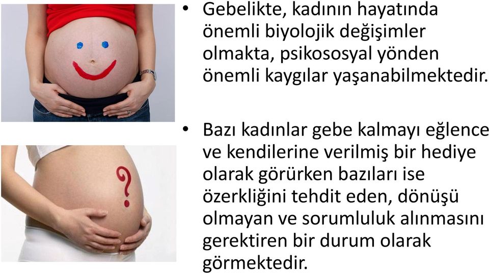 Bazı kadınlar gebe kalmayı eğlence ve kendilerine verilmiş bir hediye olarak