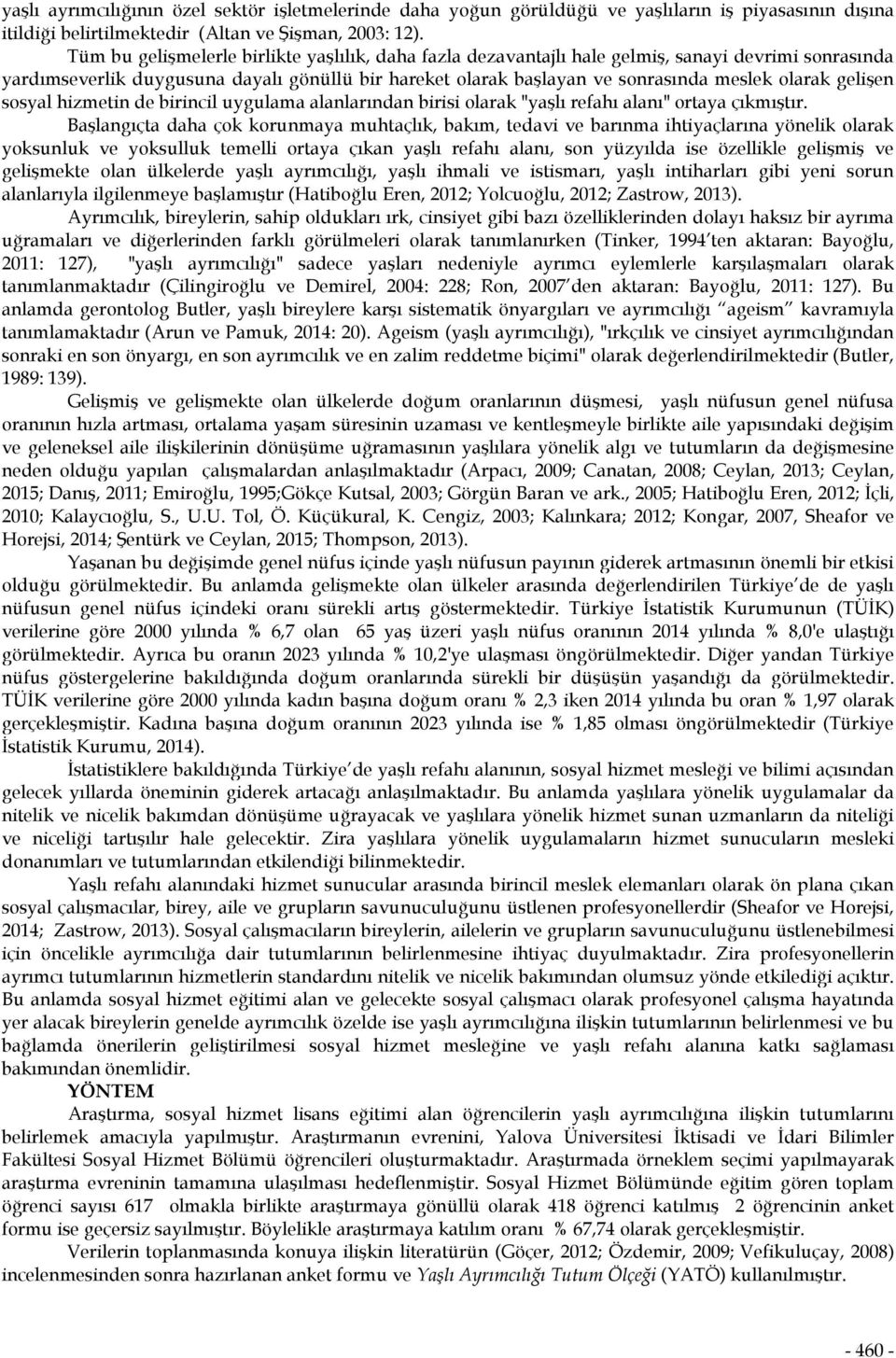 gelişen sosyal hizmetin de birincil uygulama alanlarından birisi olarak "yaşlı refahı alanı" ortaya çıkmıştır.