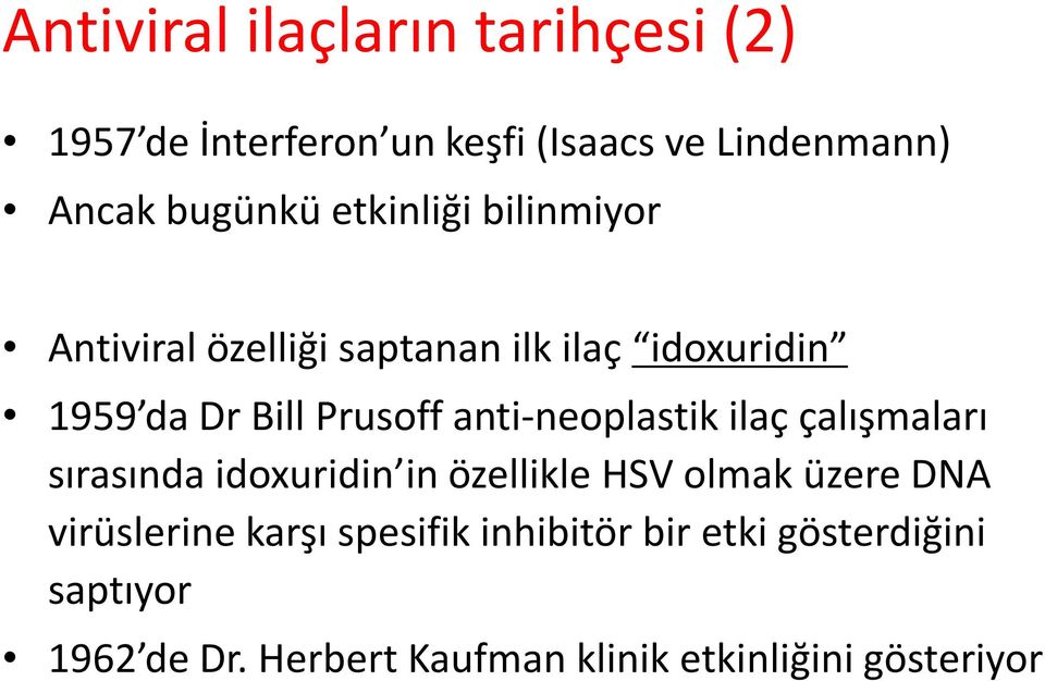 anti-neoplastik ilaç çalışmaları sırasında idoxuridin in özellikle HSV olmak üzere DNA virüslerine