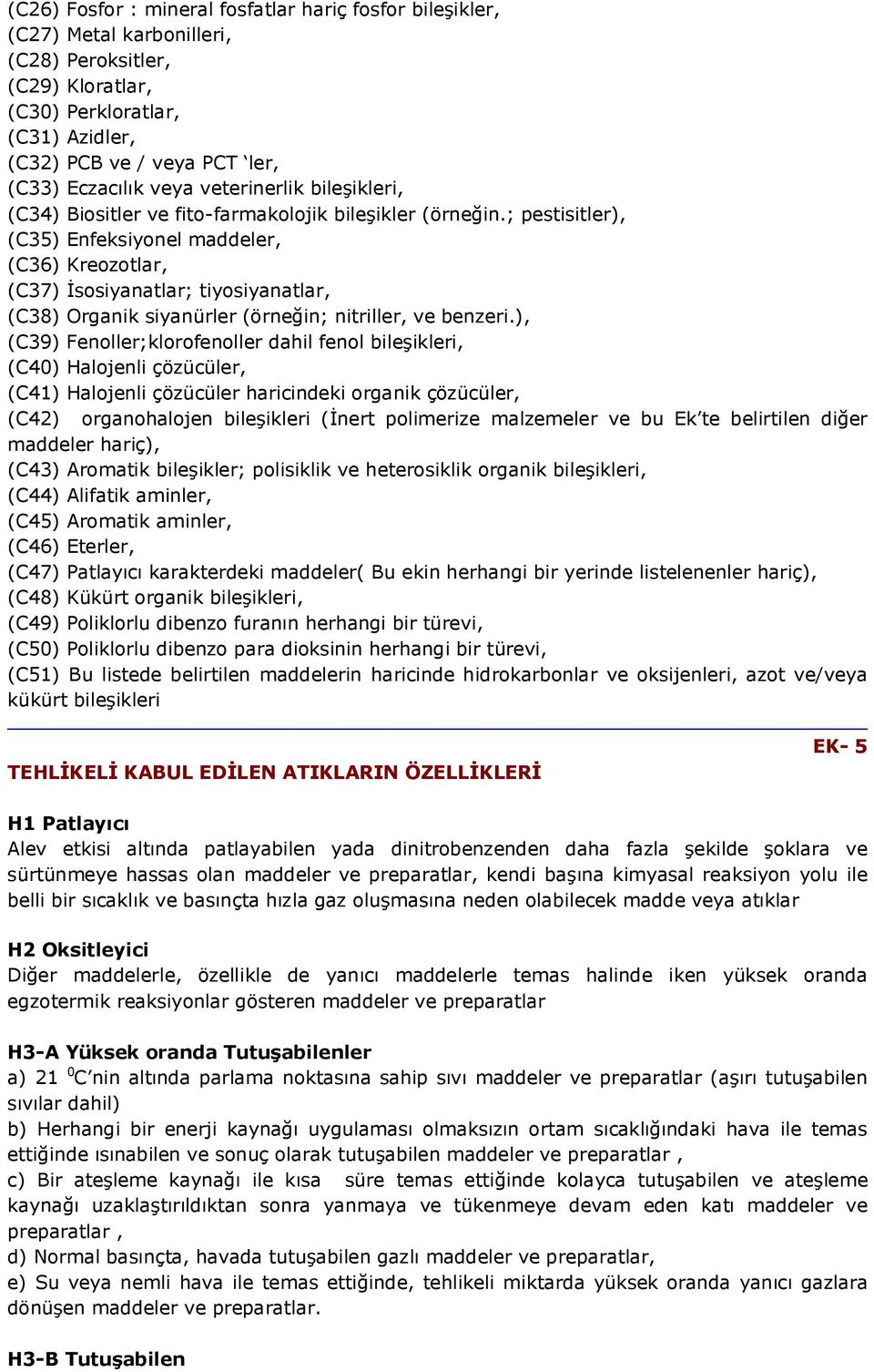 ; pestisitler), (C35) Enfeksiyonel maddeler, (C36) Kreozotlar, (C37) İsosiyanatlar; tiyosiyanatlar, (C38) Organik siyanürler (örneğin; nitriller, ve benzeri.