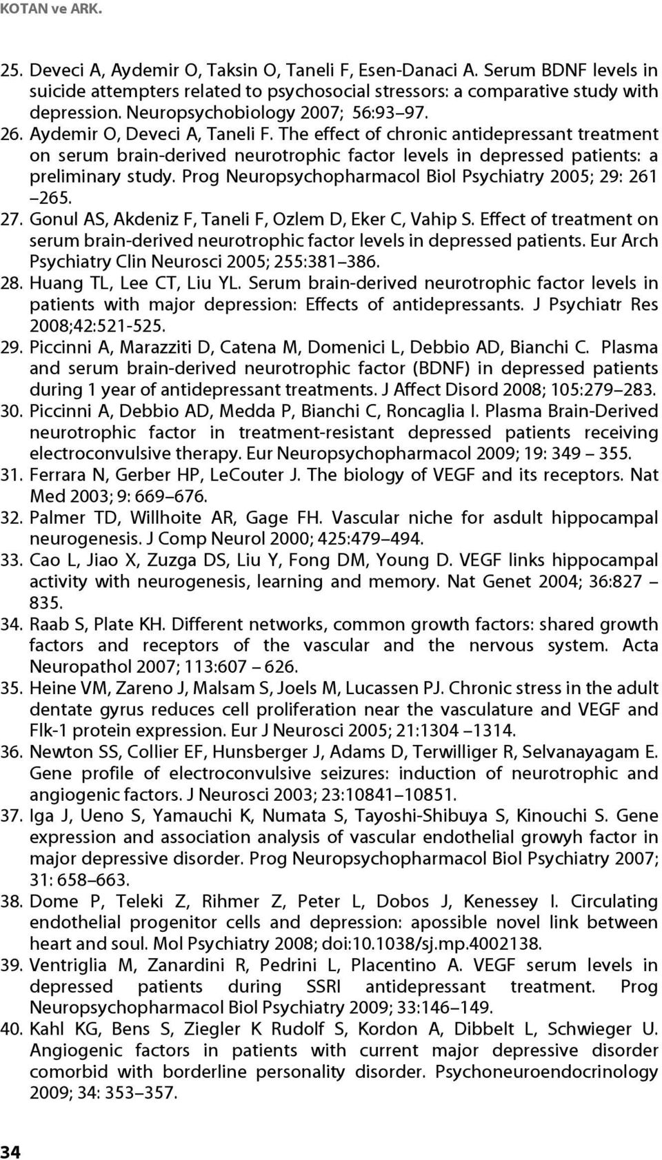 The effect of chronic antidepressant treatment on serum brain-derived neurotrophic factor levels in depressed patients: a preliminary study.