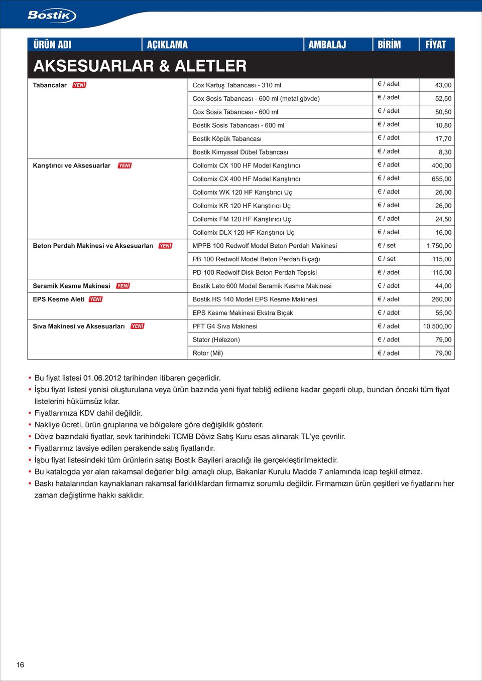 Karıştırıcı Uç 26,00 Collomix KR 120 HF Karıştırıcı Uç Collomix FM 120 HF Karıştırıcı Uç Collomix DLX 120 HF Karıştırıcı Uç 26,00 24,50 16,00 Beton Perdah Makinesi ve Aksesuarları MPPB 100 Redwolf