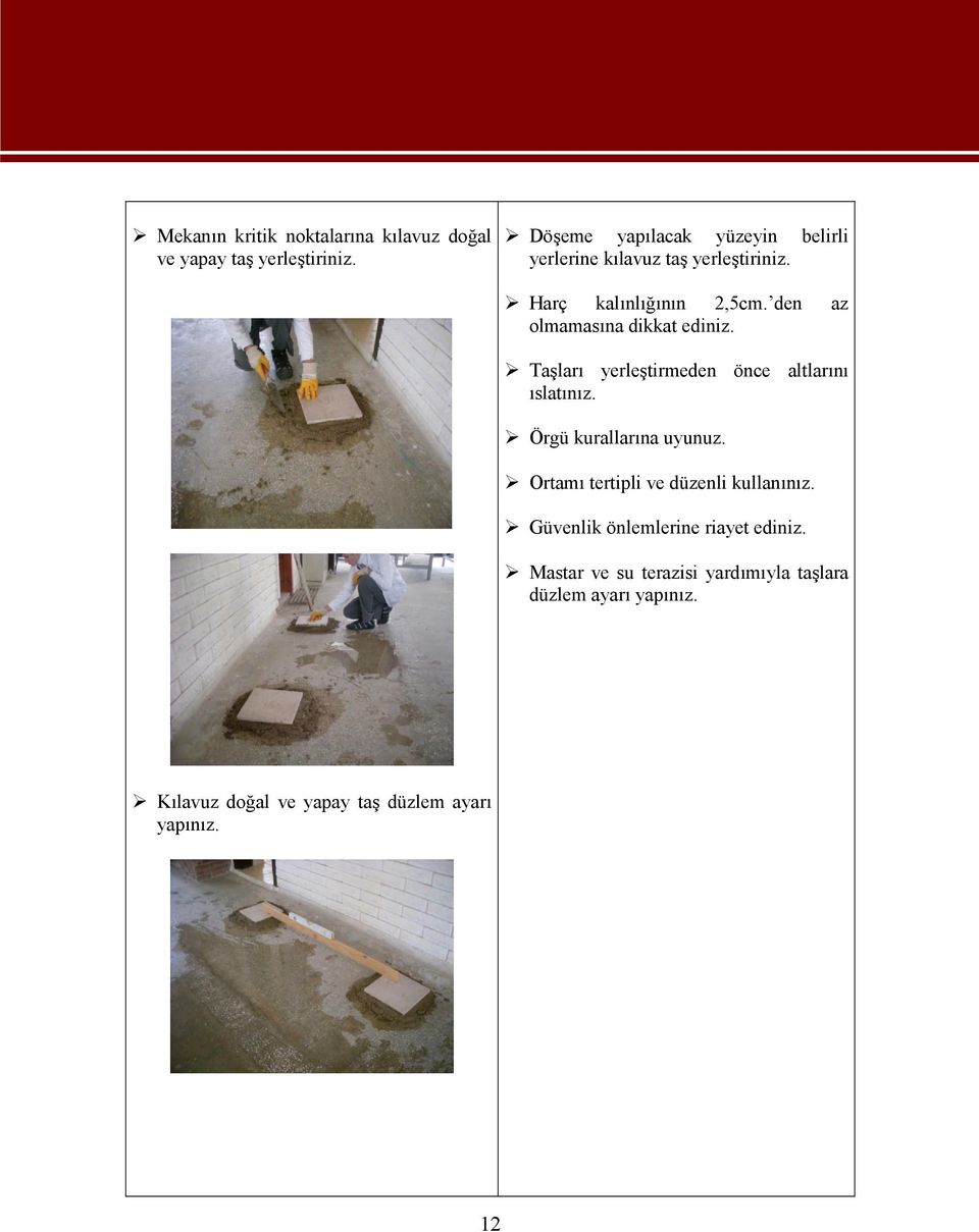 az Taşları yerleştirmeden önce altlarını ıslatınız. Örgü kurallarına uyunuz. Ortamı tertipli ve düzenli kullanınız.