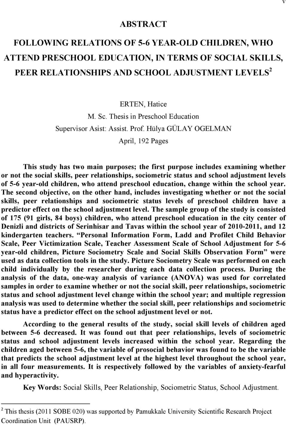 Hülya GÜLAY OGELMAN April, 192 Pages This study has two main purposes; the first purpose includes examining whether or not the social skills, peer relationships, sociometric status and school