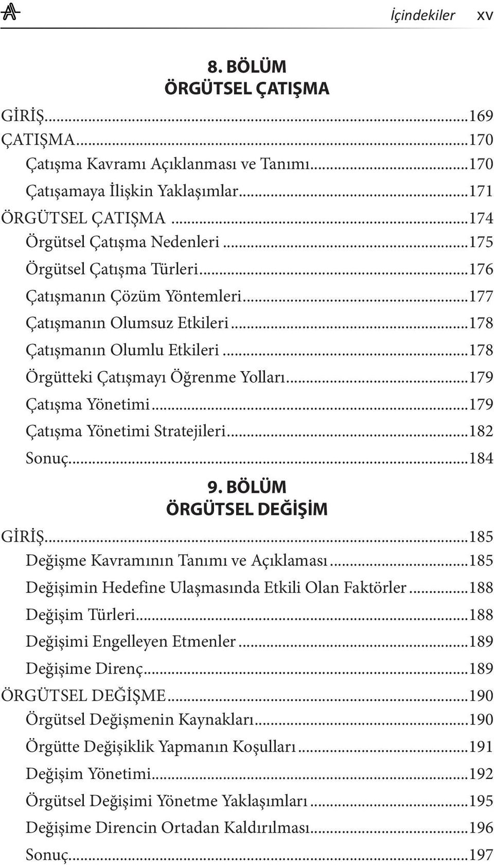 ..179 Çatışma Yönetimi Stratejileri...182 Sonuç...184 9. BÖLÜM ÖRGÜTSEL DEĞİŞİM GİRİŞ...185 Değişme Kavramının Tanımı ve Açıklaması...185 Değişimin Hedefine Ulaşmasında Etkili Olan Faktörler.