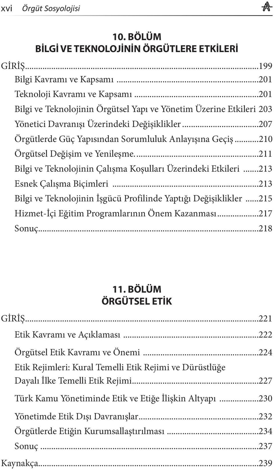 ..210 Örgütsel Değişim ve Yenileşme....211 Bilgi ve Teknolojinin Çalışma Koşulları Üzerindeki Etkileri...213 Esnek Çalışma Biçimleri...213 Bilgi ve Teknolojinin İşgücü Profilinde Yaptığı Değişiklikler.