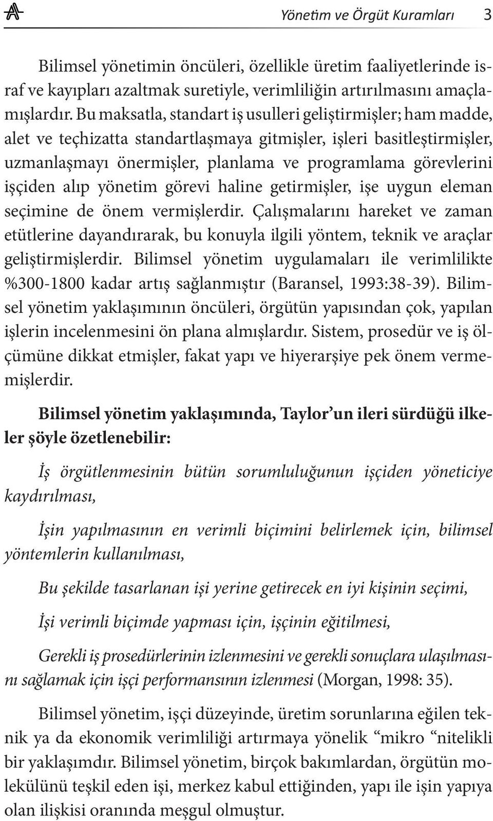 işçiden alıp yönetim görevi haline getirmişler, işe uygun eleman seçimine de önem vermişlerdir.