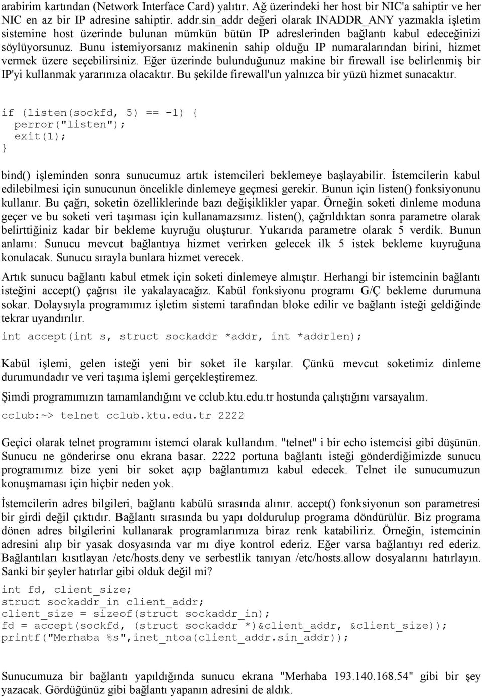 Bunu istemiyorsanız makinenin sahip olduğu IP numaralarından birini, hizmet vermek üzere seçebilirsiniz.