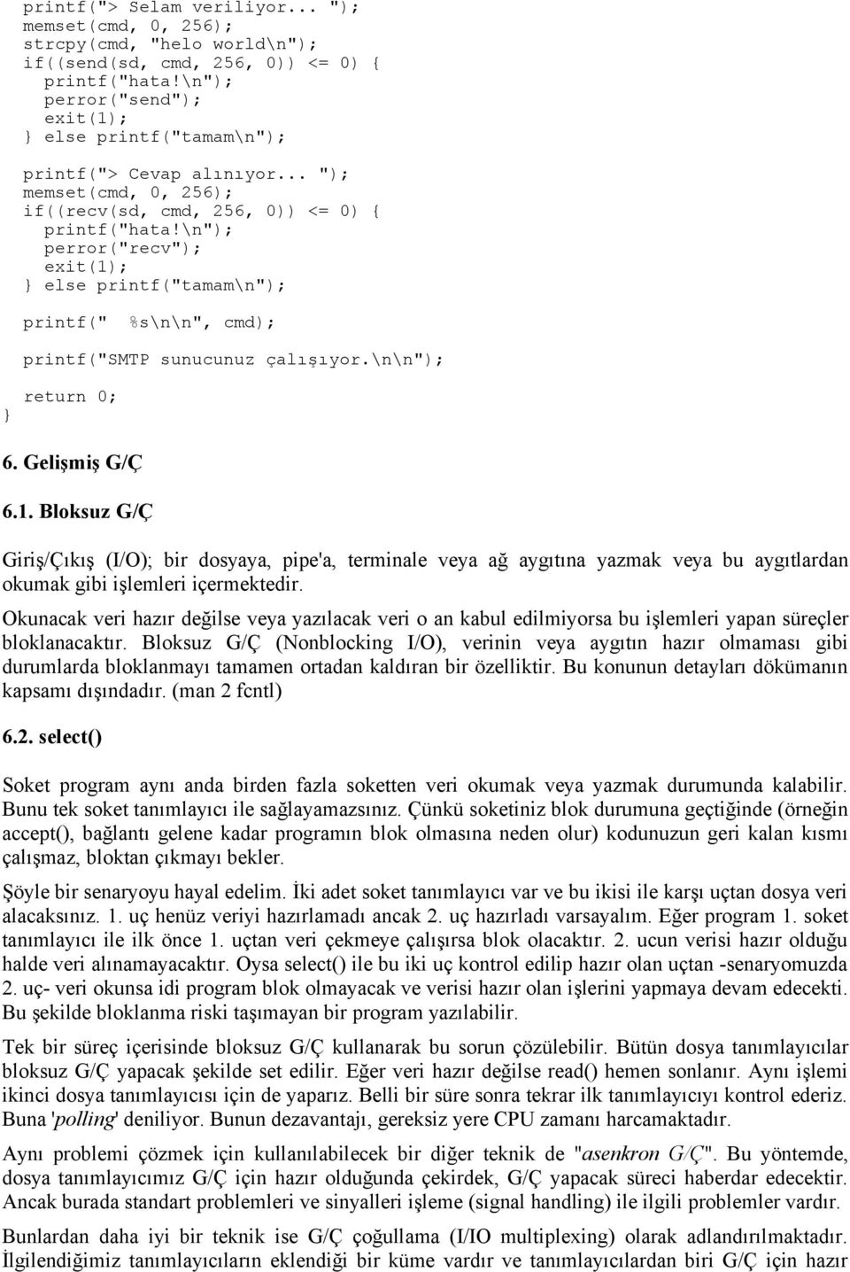 \n"); perror("recv"); else printf("tamam\n"); printf(" %s\n\n", cmd); printf("smtp sunucunuz çalışıyor.\n\n"); return 0; 6. Gelişmiş G/Ç 6.1.