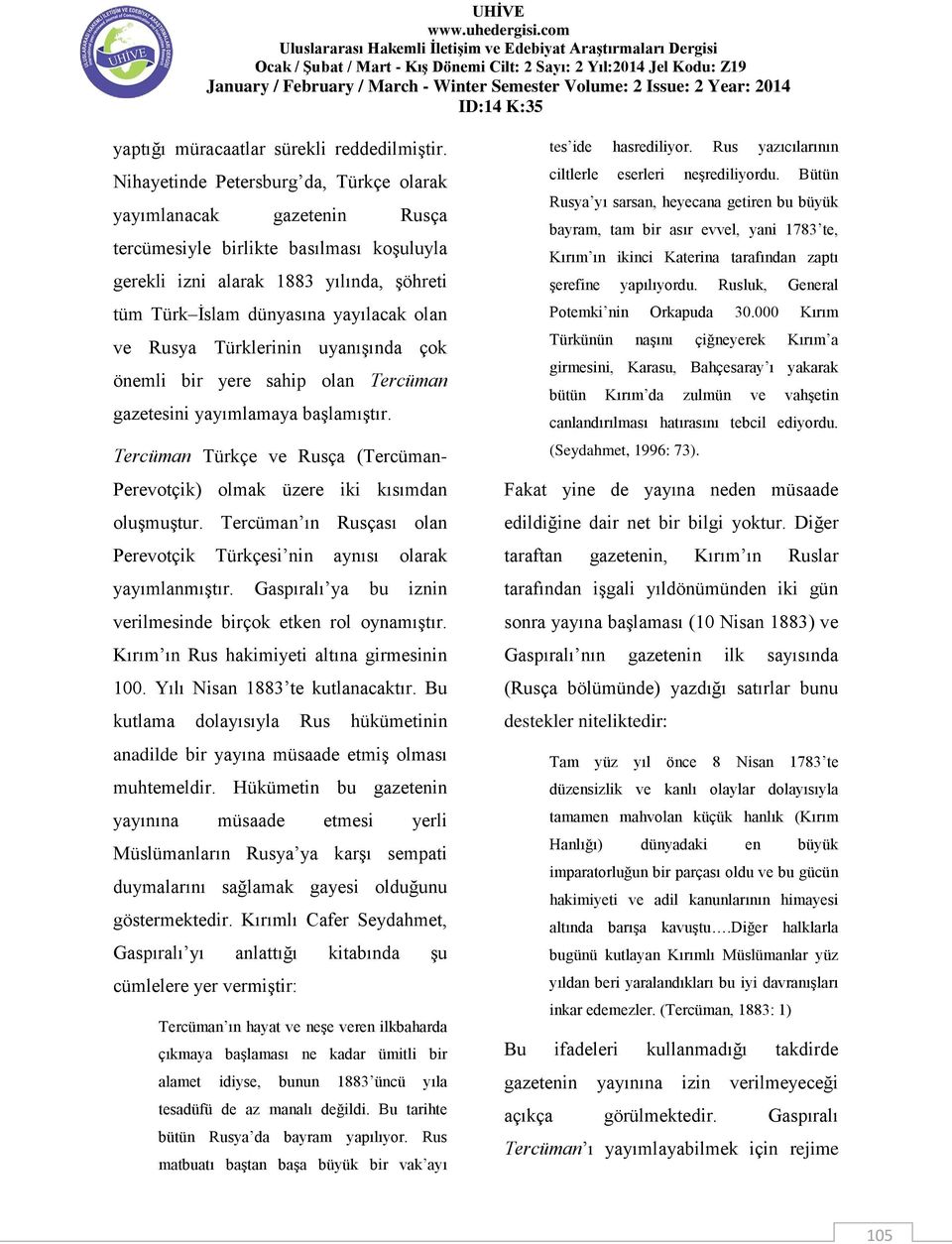 Rusya Türklerinin uyanışında çok önemli bir yere sahip olan Tercüman gazetesini yayımlamaya başlamıştır. Tercüman Türkçe ve Rusça (Tercüman- Perevotçik) olmak üzere iki kısımdan oluşmuştur.