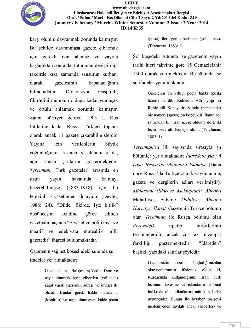 bilincindedir. Dolayısıyla Gaspıralı, fikirlerini mümkün olduğu kadar yumuşak ve örtülü anlatmak zorunda kalmıştır. Zaten hürriyet getiren 1905 I.