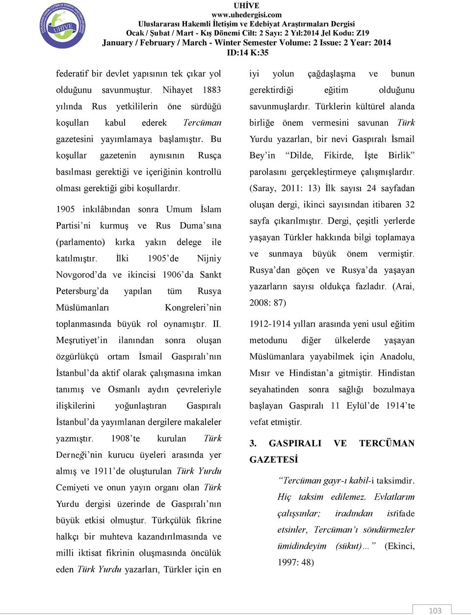 1905 inkılâbından sonra Umum İslam Partisi ni kurmuş ve Rus Duma sına (parlamento) kırka yakın delege ile katılmıştır.