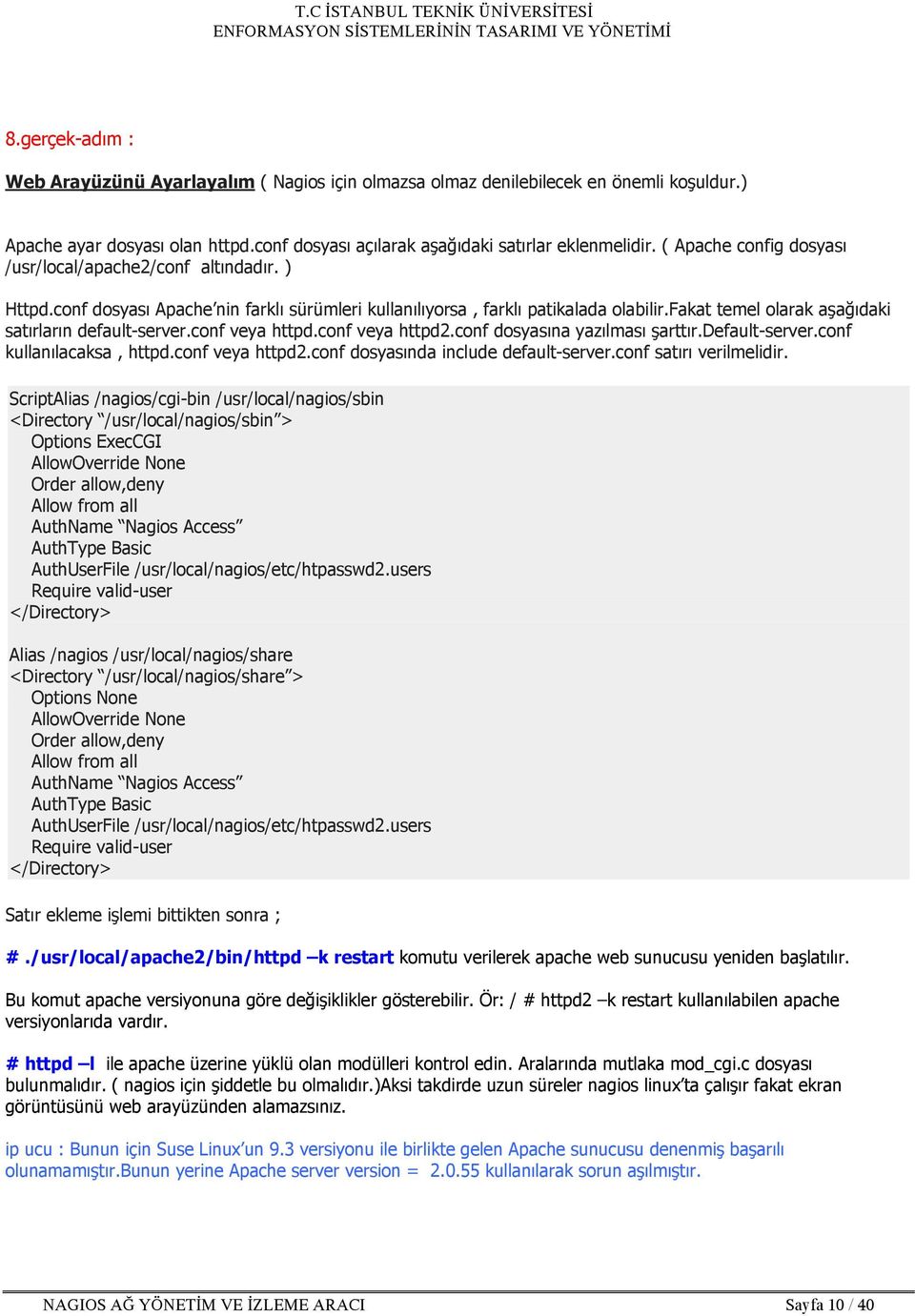 fakat temel olarak aşağıdaki satırların default-server.conf veya httpd.conf veya httpd2.conf dosyasına yazılması şarttır.default-server.conf kullanılacaksa, httpd.conf veya httpd2.conf dosyasında include default-server.