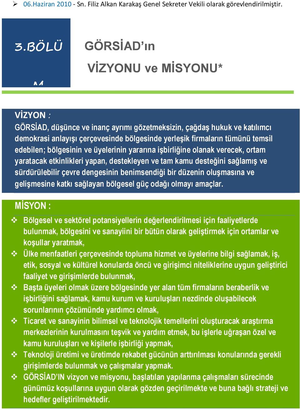 edebilen; bölgesinin ve üyelerinin yararına işbirliğine olanak verecek, ortam yaratacak etkinlikleri yapan, destekleyen ve tam kamu desteğini sağlamış ve sürdürülebilir çevre dengesinin benimsendiği