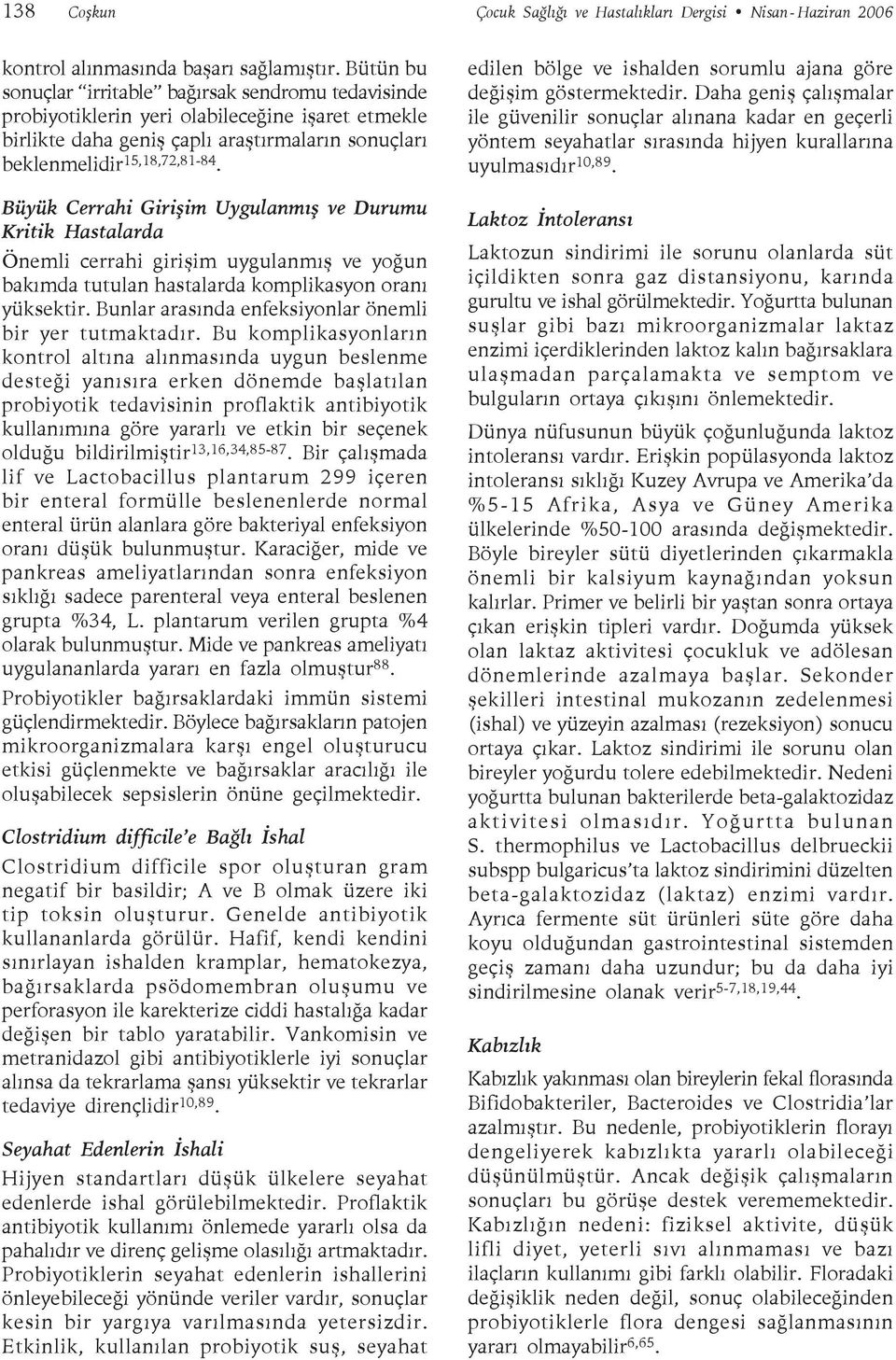 Büyük Cerrahi Girişim Uygulanmış ve Durumu Kritik Hastalarda Önemli cerrahi girişim uygulanmış ve yoğun bakımda tutulan hastalarda komplikasyon oranı yüksektir.