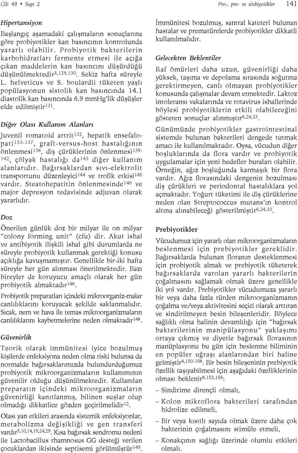 boulardii tüketen yaşlı popülasyonun sistolik kan basıncında 14.1 diastolik kan basıncında 6.9 mmhg lik düşüşler elde edilmiştir 131.