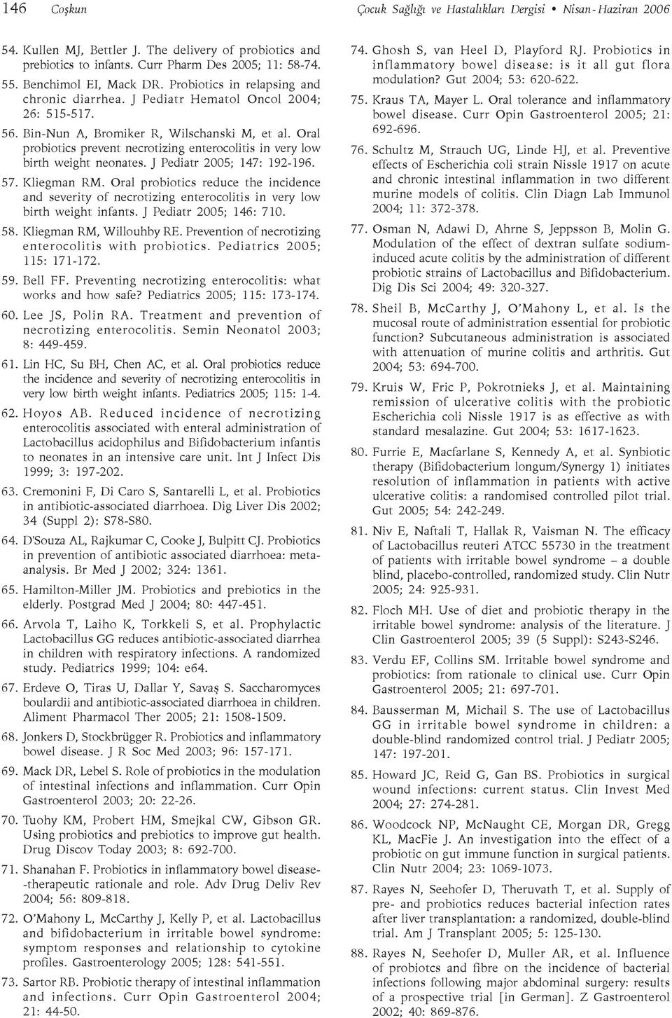 Oral probiotics prevent necrotizing enterocolitis in very low birth weight neonates. J Pediatr 2005; 147: 192-196. 57. Kliegman RM.