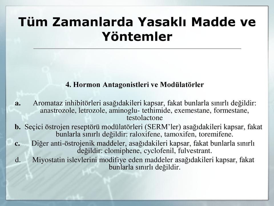 testolactone b. Seçici östrojen reseptörü modülatörleri (SERM ler) asag ıdakileri kapsar, fakat bunlarla sınırlı deg ildir: raloxifene, tamoxifen, toremifene.