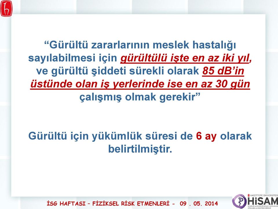 85 db in üstünde olan iş yerlerinde ise en az 30 gün çalışmış