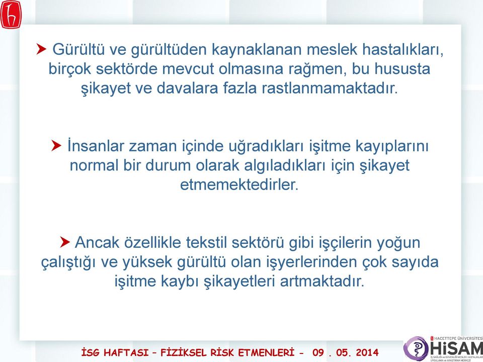 İnsanlar zaman içinde uğradıkları işitme kayıplarını normal bir durum olarak algıladıkları için şikayet