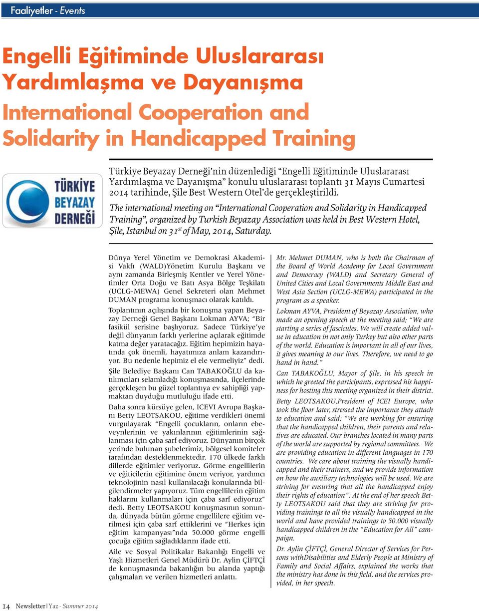 The international meeting on International Cooperation and Solidarity in Handicapped Training, organized by Turkish Beyazay Association was held in Best Western Hotel, Şile, Istanbul on 31 st of May,