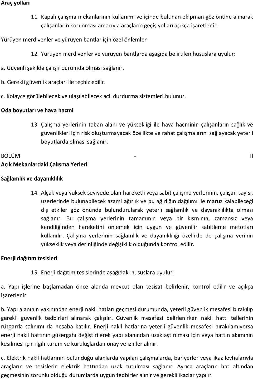 c. Kolayca görülebilecek ve ulaşılabilecek acil durdurma sistemleri bulunur. Oda boyutları ve hava hacmi 13.